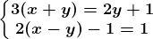 \left\\beginmatrix 3(x + y) = 2y + 1 & & \\ 2(x - y) - 1 = 1\endmatrix\right.